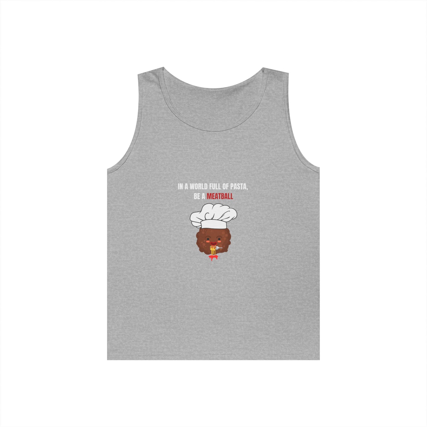 IN A WORLD FULL OF PASTA, BE A MEATBALL β Funny Unisex Tank Top | Heavy Cotton Gym & Summer Gift Tee