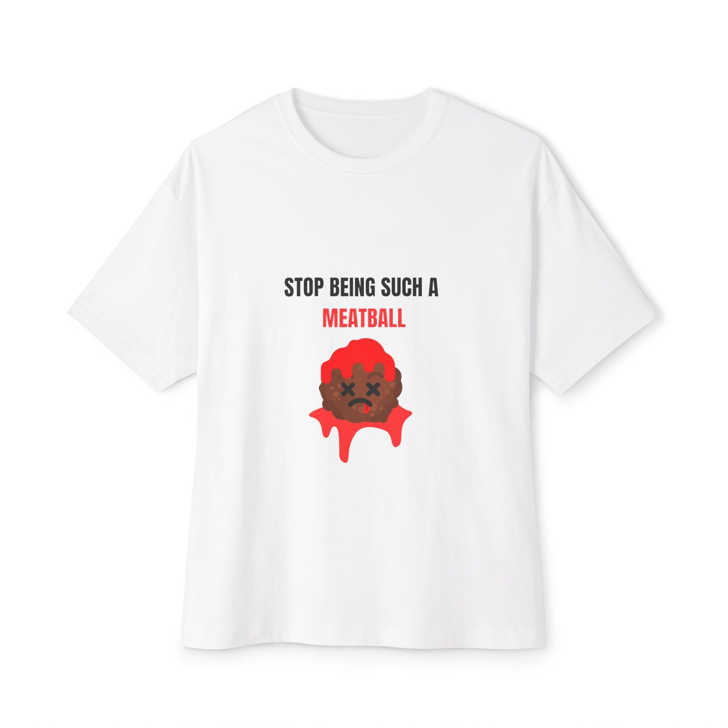 STOP BEING SUCH A MEATBALL – Funny Oversized Boxy T-Shirt | Unisex Streetwear Roast Tee
