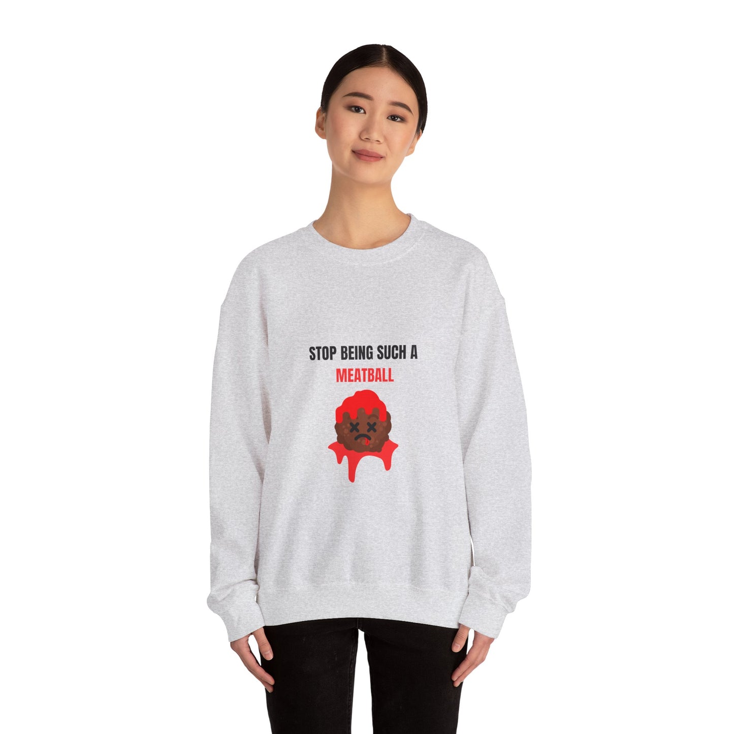 STOP BEING SUCH A MEATBALL – Funny Unisex Crewneck Sweatshirt | Heavy Blend™ Fleece Roast Gift