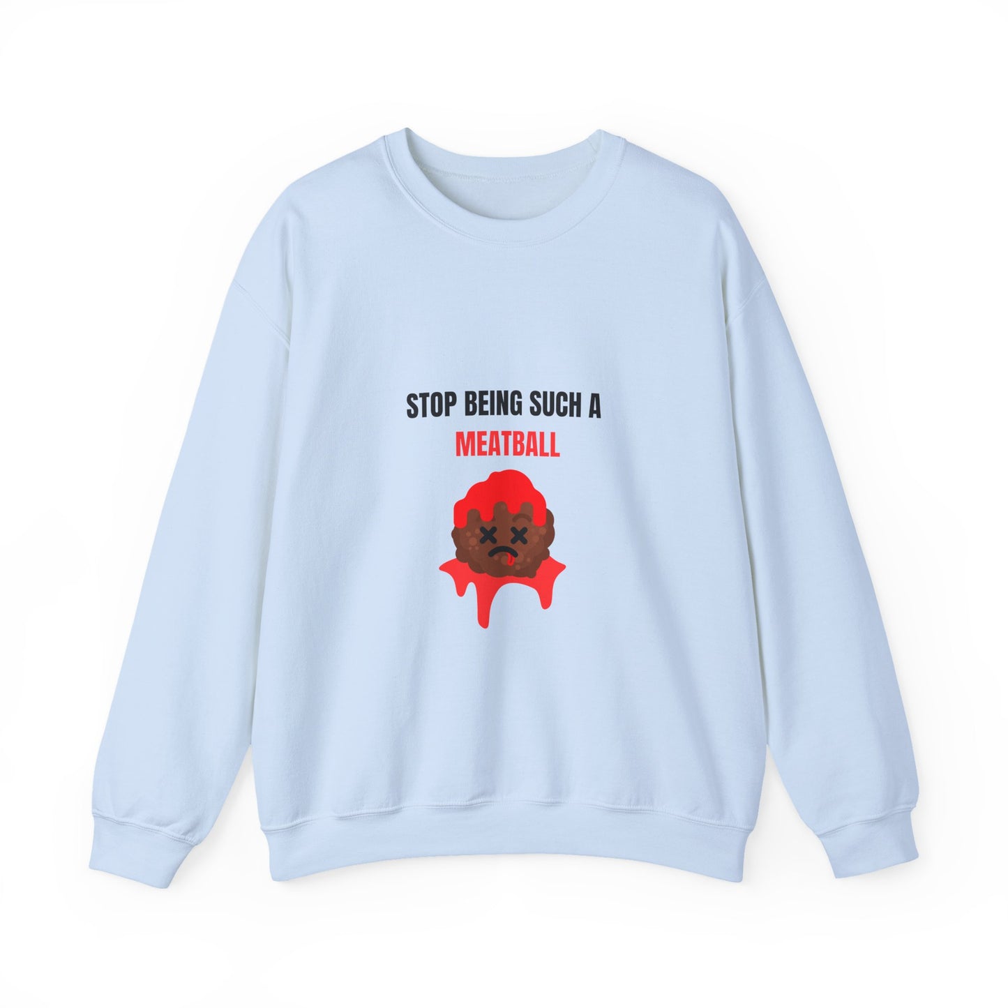 STOP BEING SUCH A MEATBALL – Funny Unisex Crewneck Sweatshirt | Heavy Blend™ Fleece Roast Gift