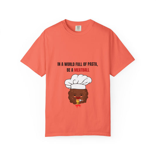 IN A WORLD FULL OF PASTA, BE A MEATBALL – Funny Unisex Garment-Dyed T-Shirt | Vintage Pasta Lover Tee