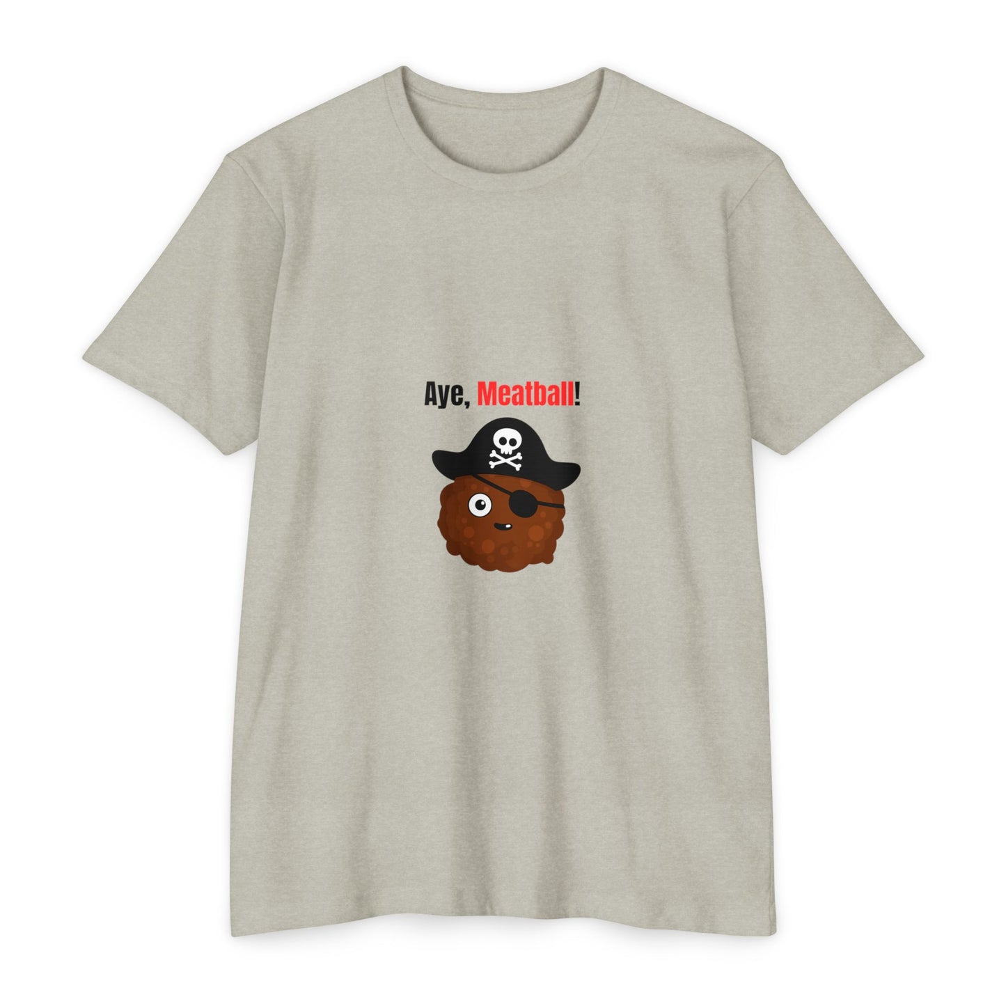 Aye, Meatball! – Funny Pirate Unisex CVC Jersey T-Shirt
