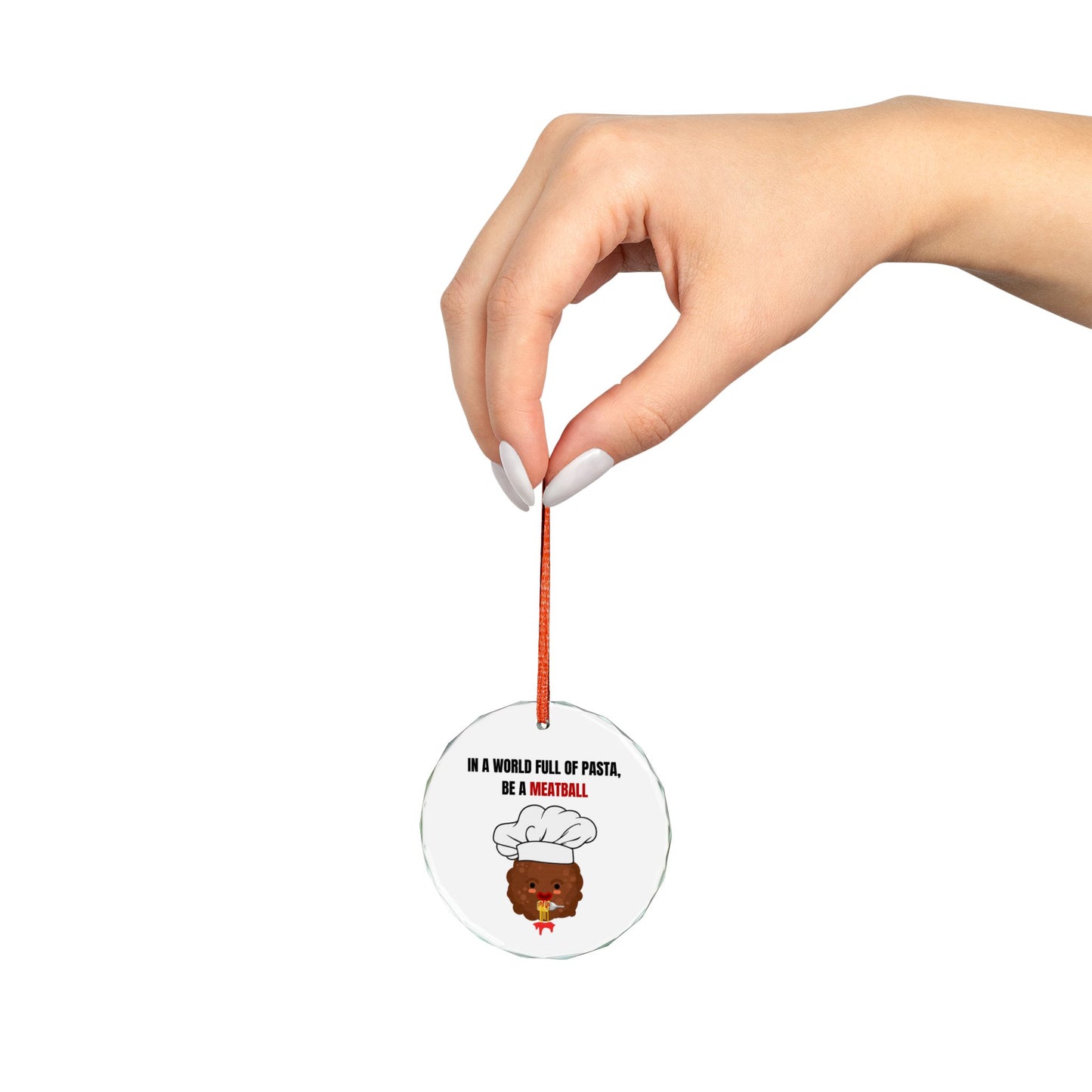 IN A WORLD FULL OF PASTA, BE A MEATBALL – Funny Crystal Glass Ornament | Holiday Pasta Gift & Tree Decoration
