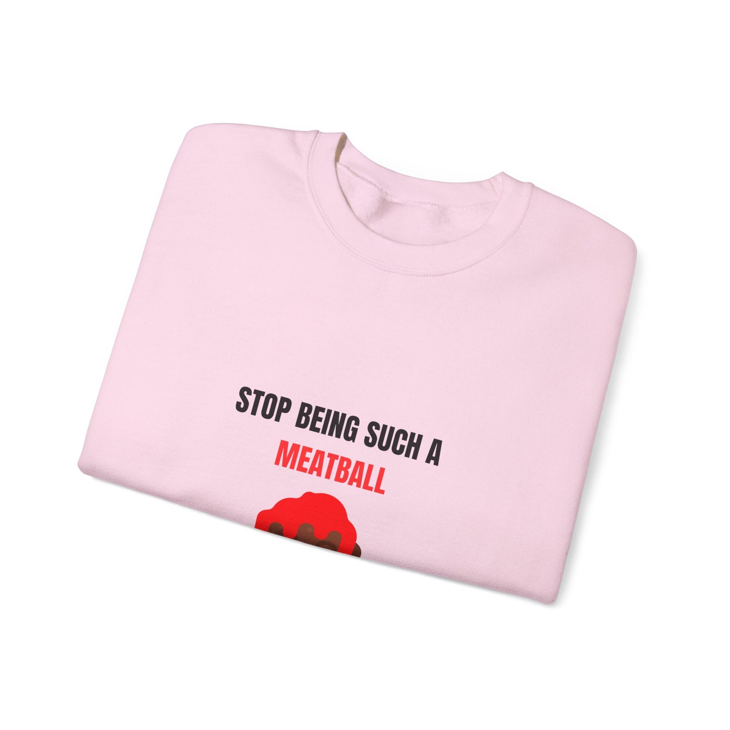 STOP BEING SUCH A MEATBALL – Funny Unisex Crewneck Sweatshirt | Heavy Blend™ Fleece Roast Gift