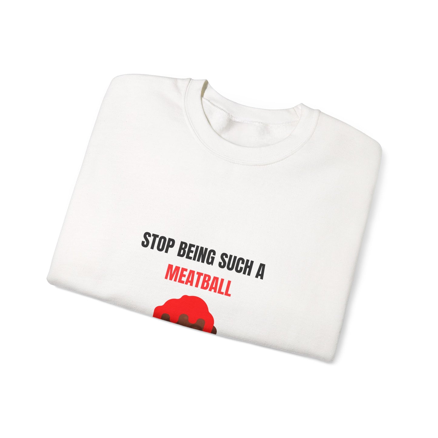 STOP BEING SUCH A MEATBALL – Funny Unisex Crewneck Sweatshirt | Heavy Blend™ Fleece Roast Gift