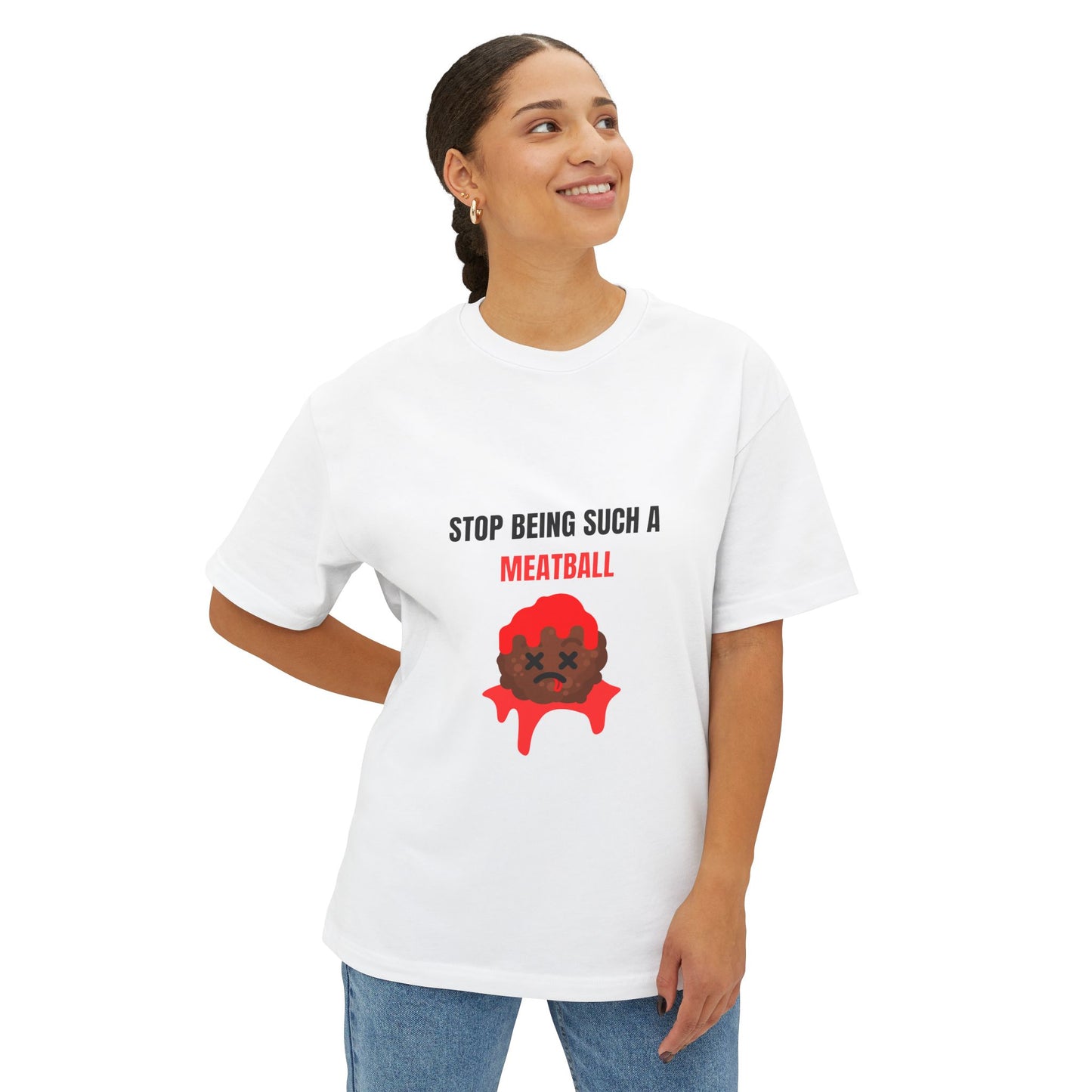 STOP BEING SUCH A MEATBALL – Funny Oversized Boxy T-Shirt | Unisex Streetwear Roast Tee