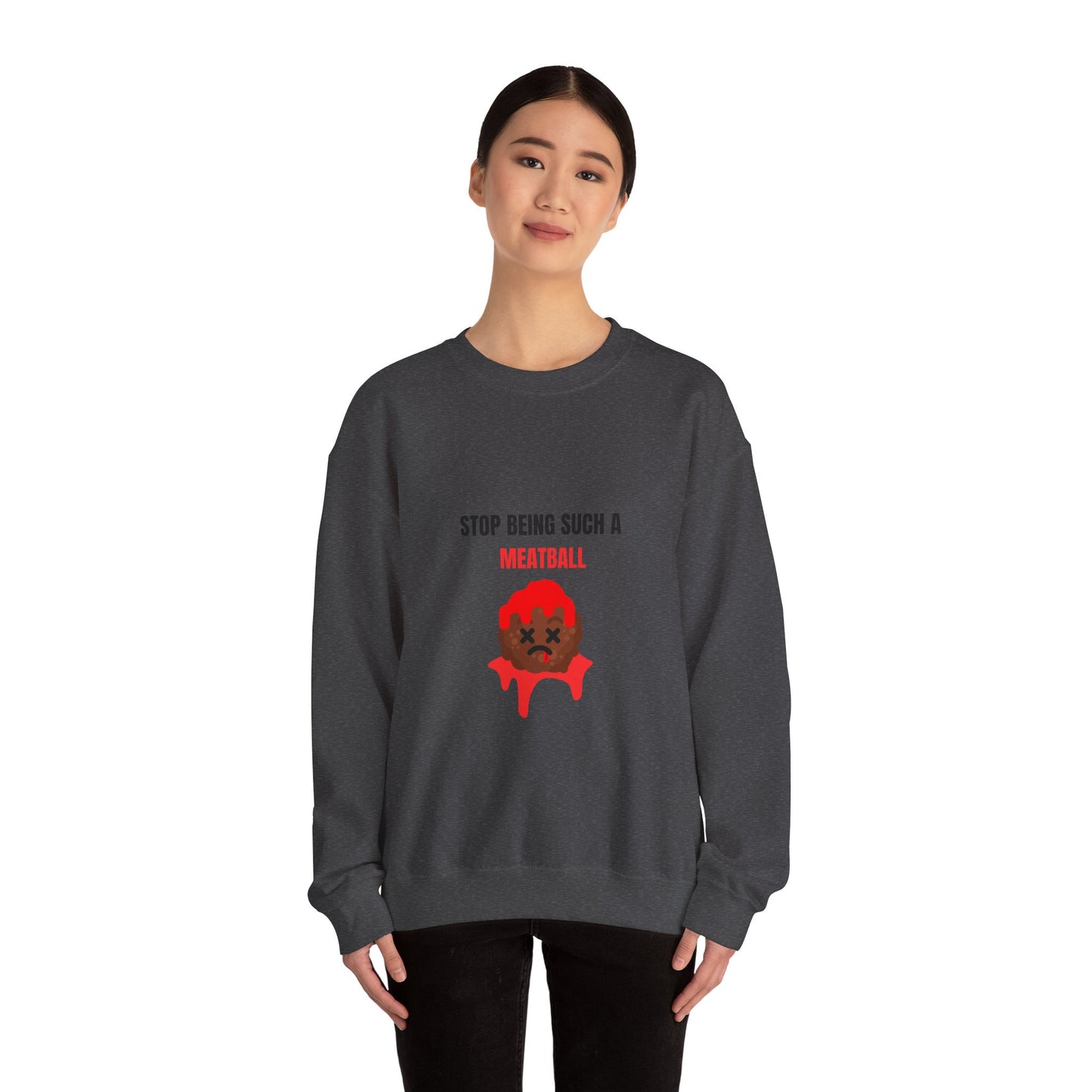 STOP BEING SUCH A MEATBALL – Funny Unisex Crewneck Sweatshirt | Heavy Blend™ Fleece Roast Gift