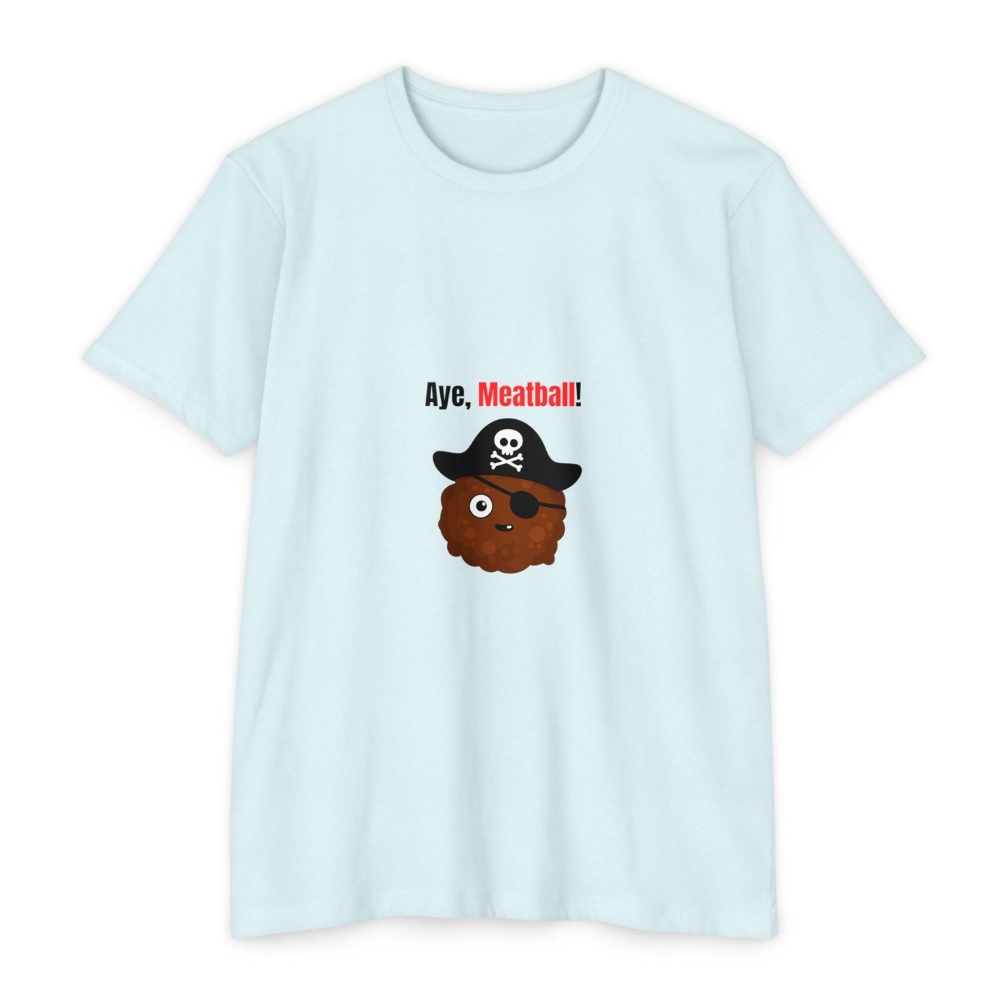 Aye, Meatball! – Funny Pirate Unisex CVC Jersey T-Shirt