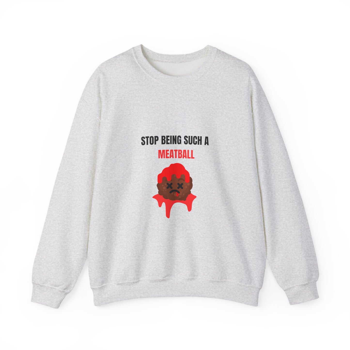 STOP BEING SUCH A MEATBALL – Funny Unisex Crewneck Sweatshirt | Heavy Blend™ Fleece Roast Gift