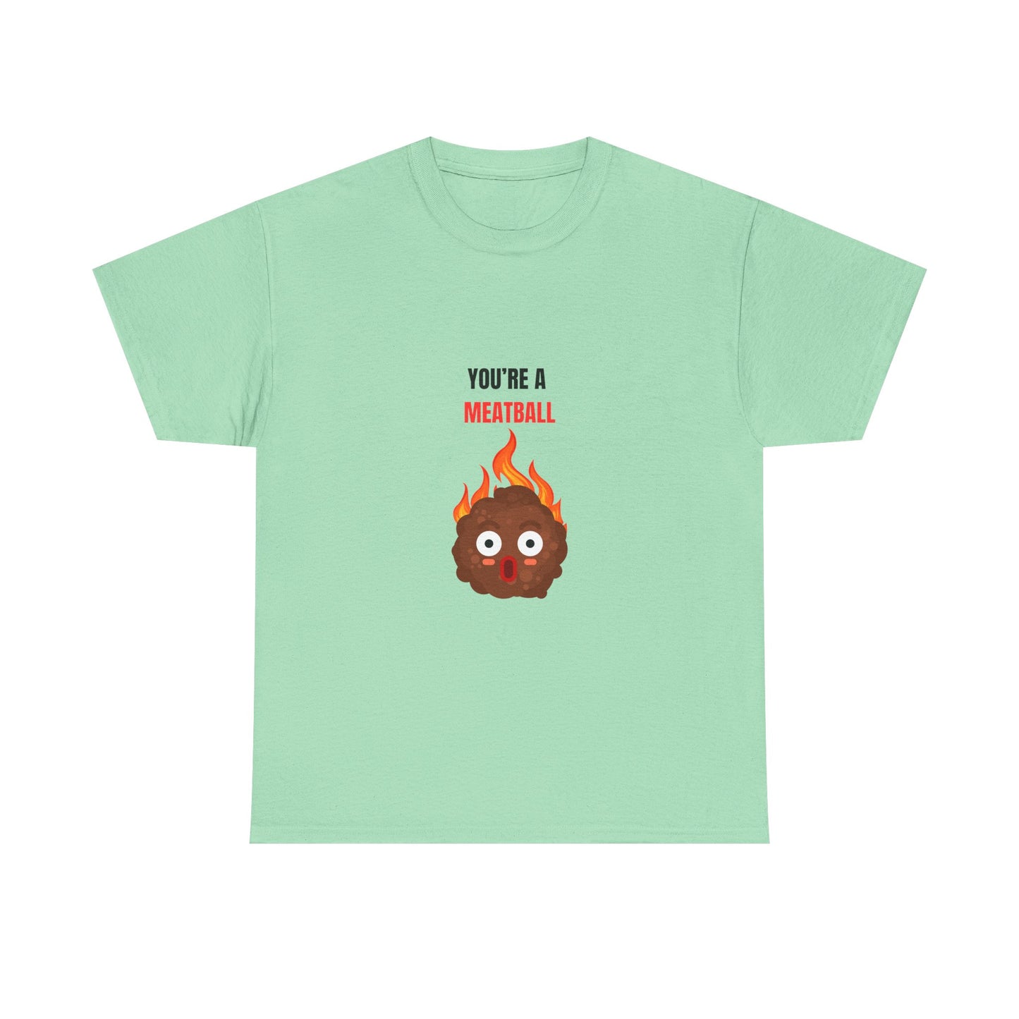 YOU'RE A MEATBALL – Funny Unisex T-Shirt | Heavy Cotton, Bold Roast Gift Tee