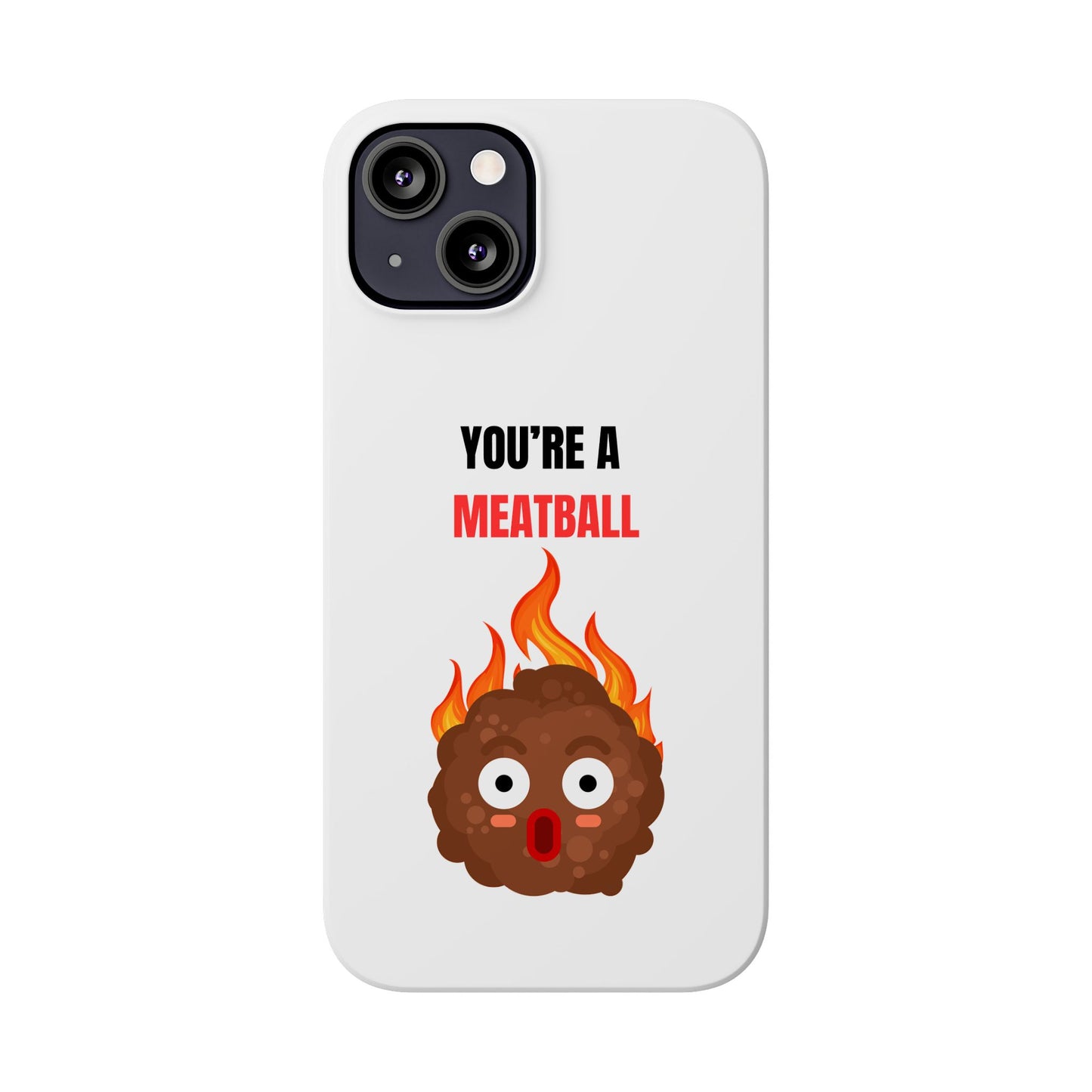 YOU'RE A MEATBALL – Funny Slim Phone Case | Glossy Roast Gift for iPhone & Samsung
