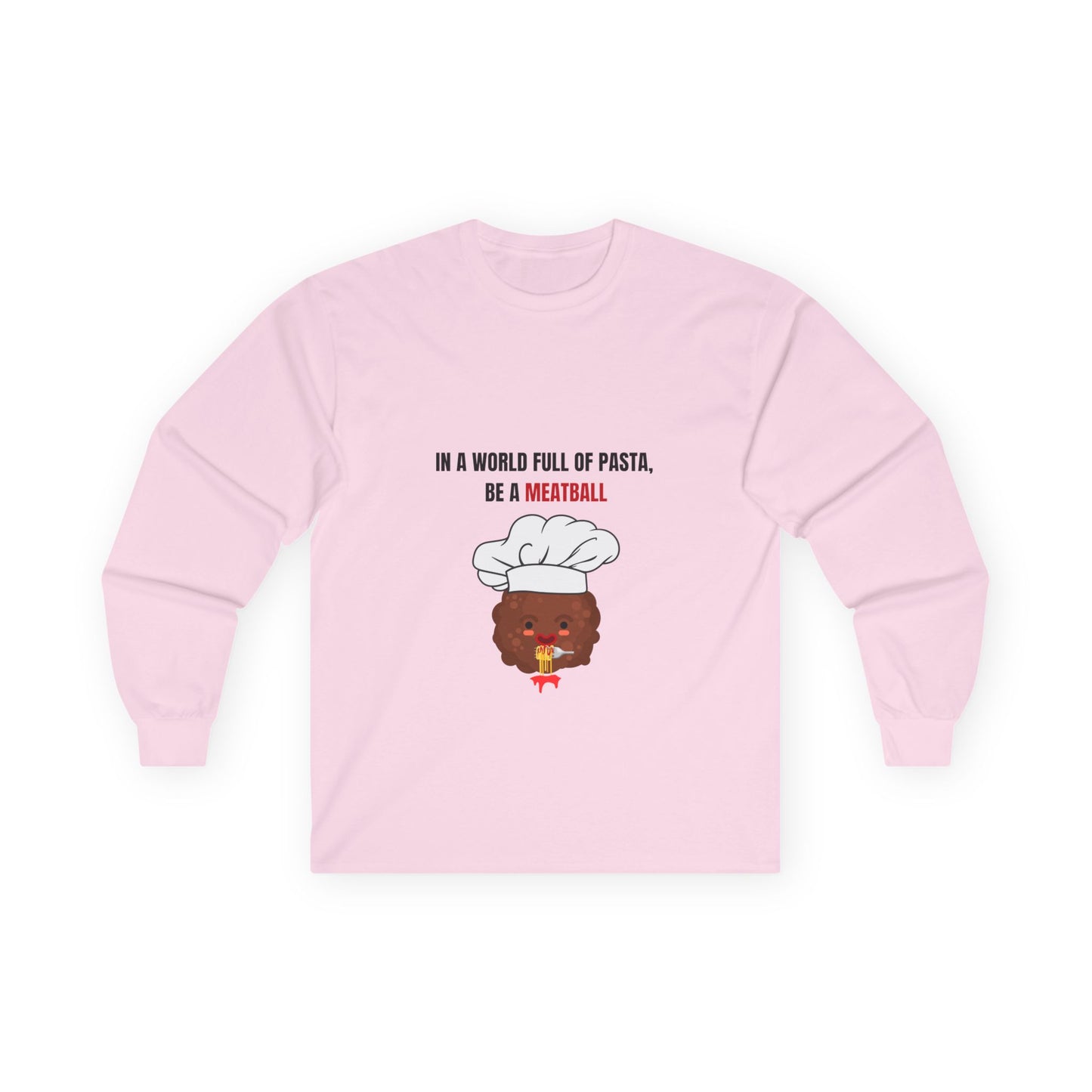 IN A WORLD FULL OF PASTA, BE A MEATBALL – Funny Unisex Long Sleeve Shirt | Ultra Cotton Pasta Lover Gift