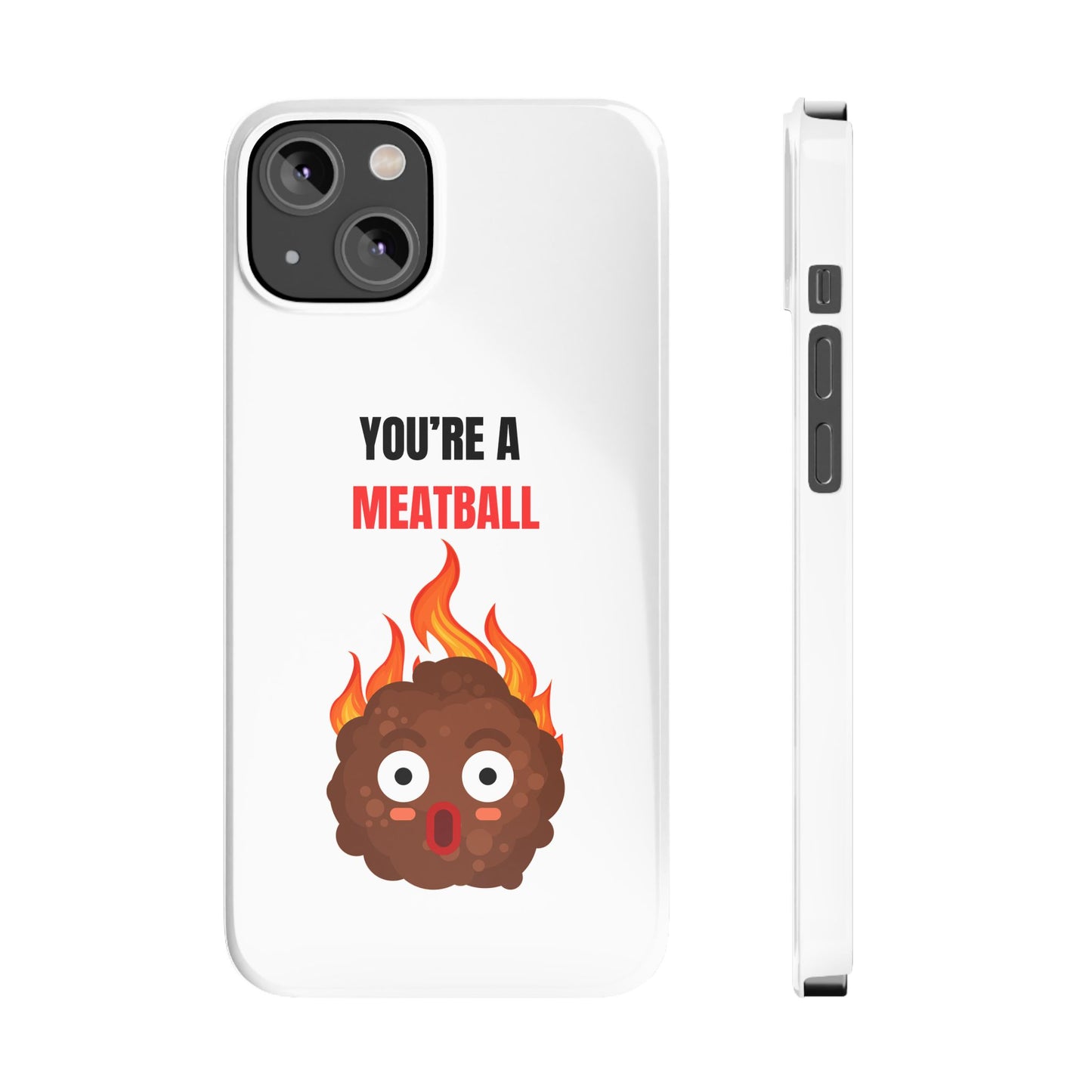 YOU'RE A MEATBALL – Funny Slim Phone Case | Glossy Roast Gift for iPhone & Samsung