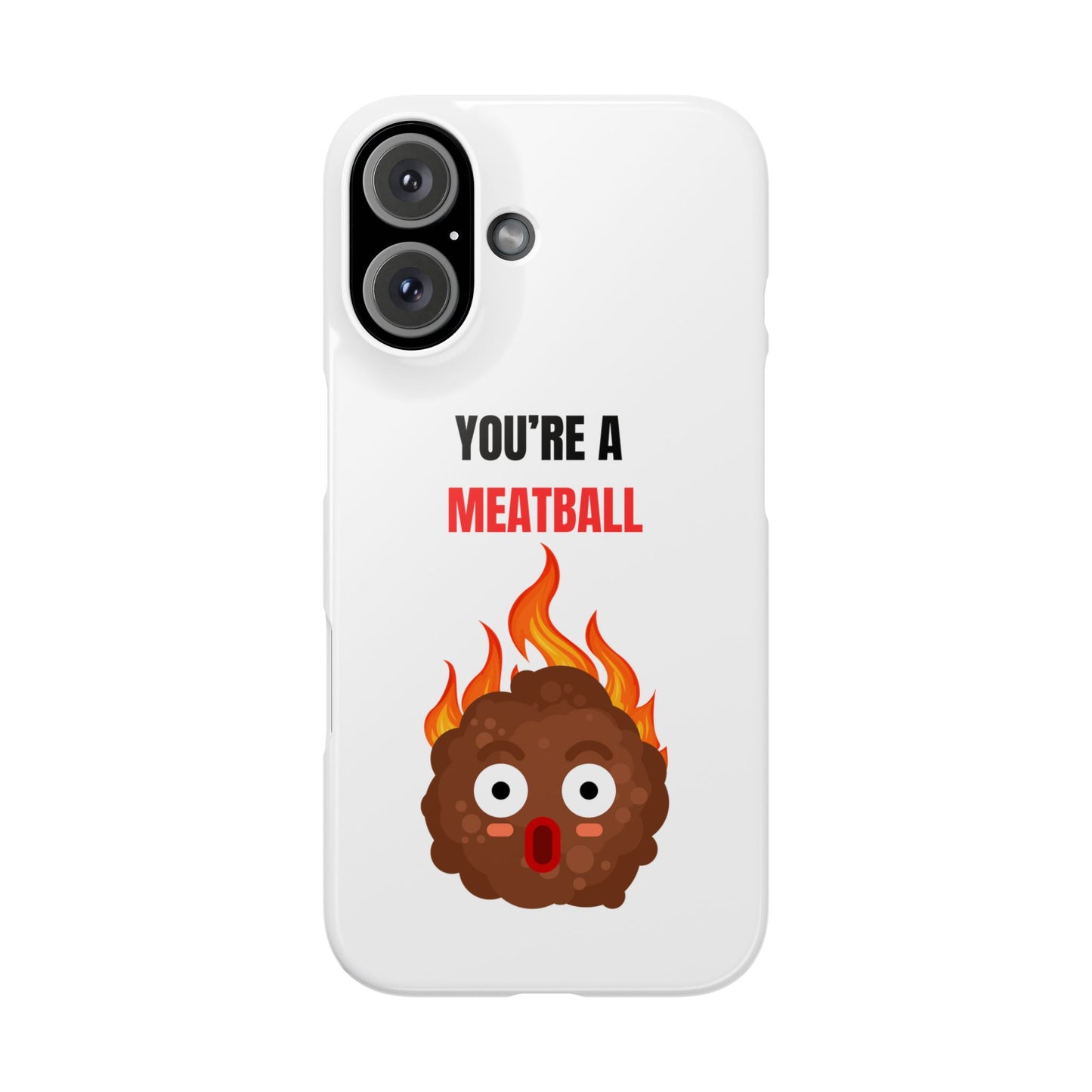YOU'RE A MEATBALL – Funny Slim Phone Case | Glossy Roast Gift for iPhone & Samsung