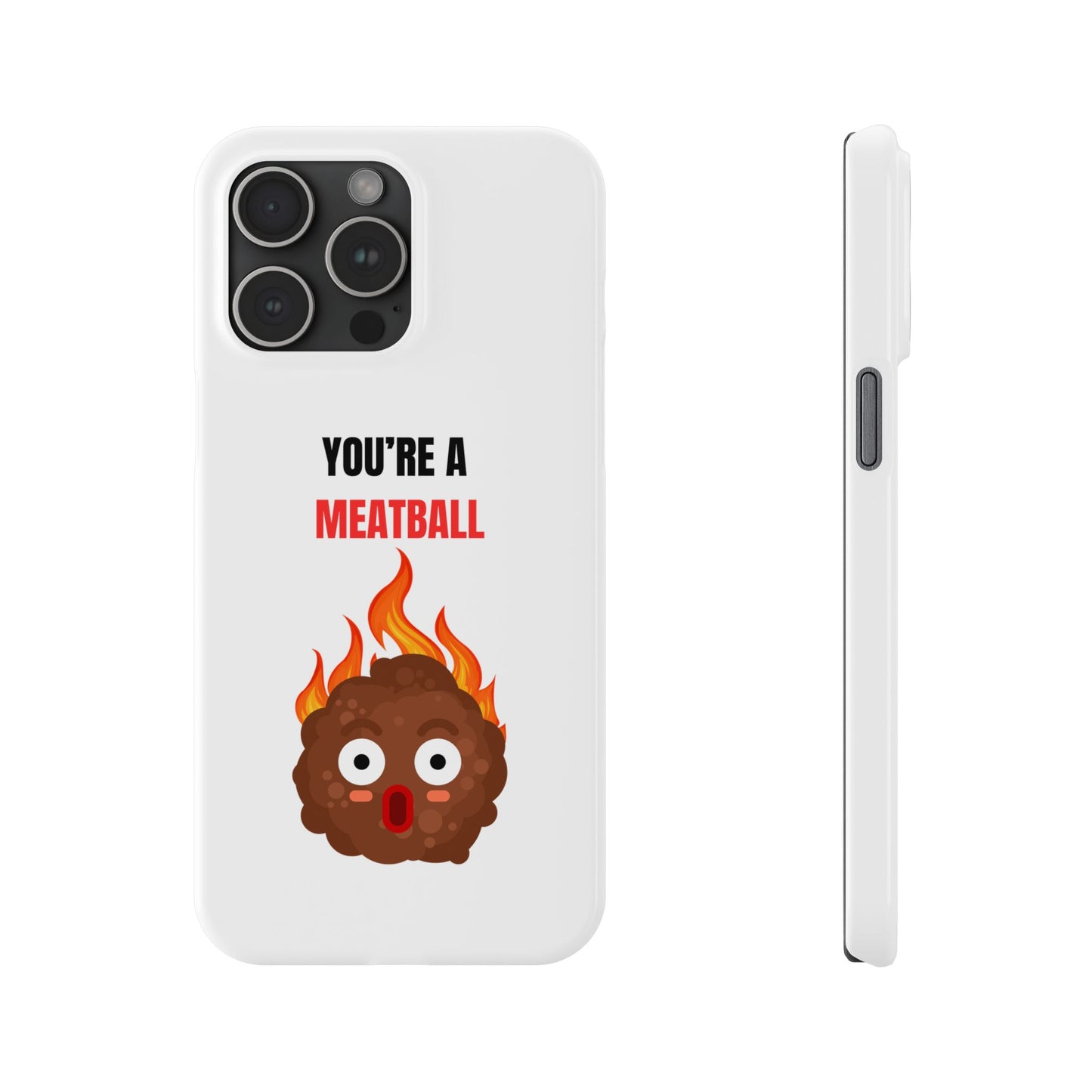 YOU'RE A MEATBALL – Funny Slim Phone Case | Glossy Roast Gift for iPhone & Samsung