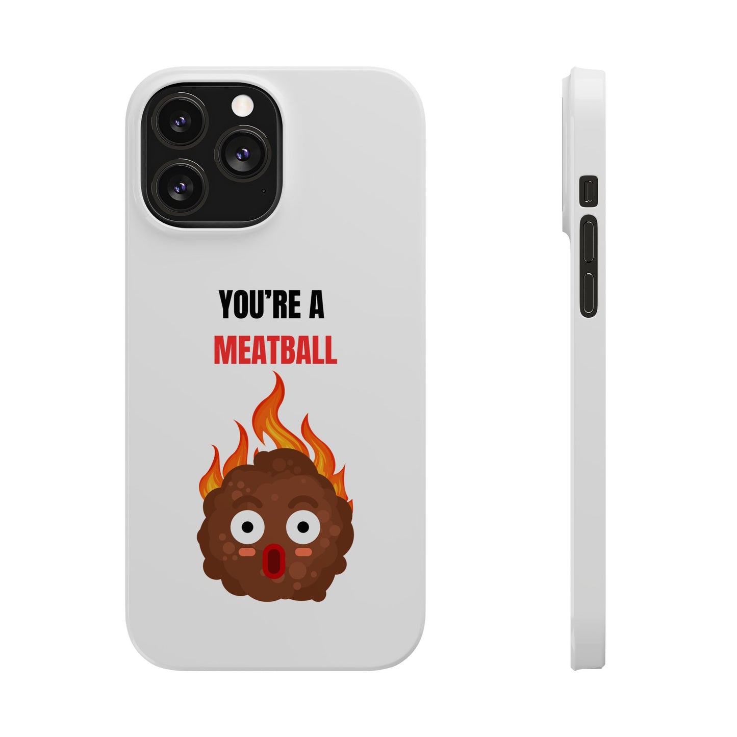 YOU'RE A MEATBALL – Funny Slim Phone Case | Glossy Roast Gift for iPhone & Samsung
