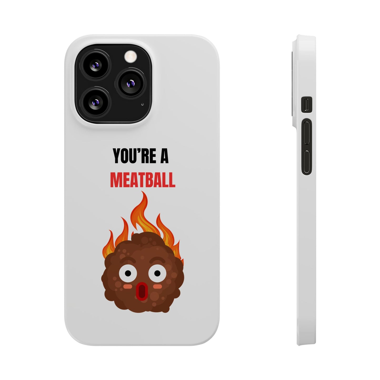 YOU'RE A MEATBALL – Funny Slim Phone Case | Glossy Roast Gift for iPhone & Samsung