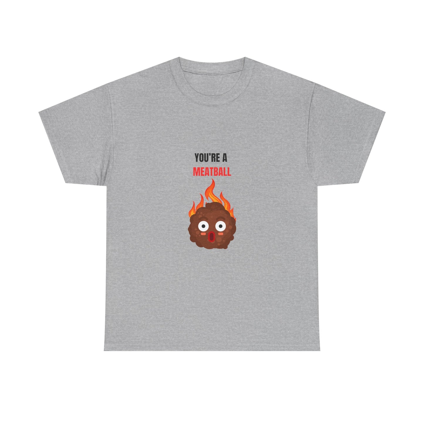 YOU'RE A MEATBALL – Funny Unisex T-Shirt | Heavy Cotton, Bold Roast Gift Tee