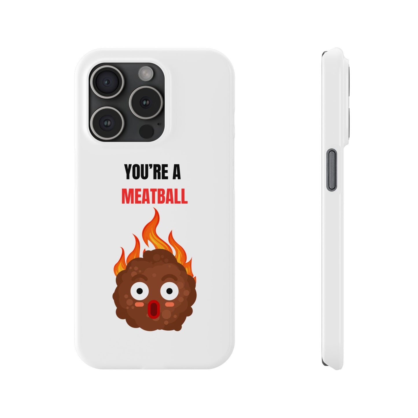 YOU'RE A MEATBALL – Funny Slim Phone Case | Glossy Roast Gift for iPhone & Samsung