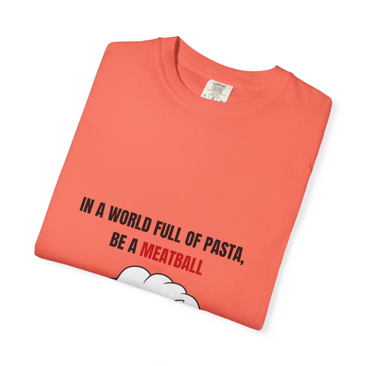 IN A WORLD FULL OF PASTA, BE A MEATBALL – Funny Unisex Garment-Dyed T-Shirt | Vintage Pasta Lover Tee