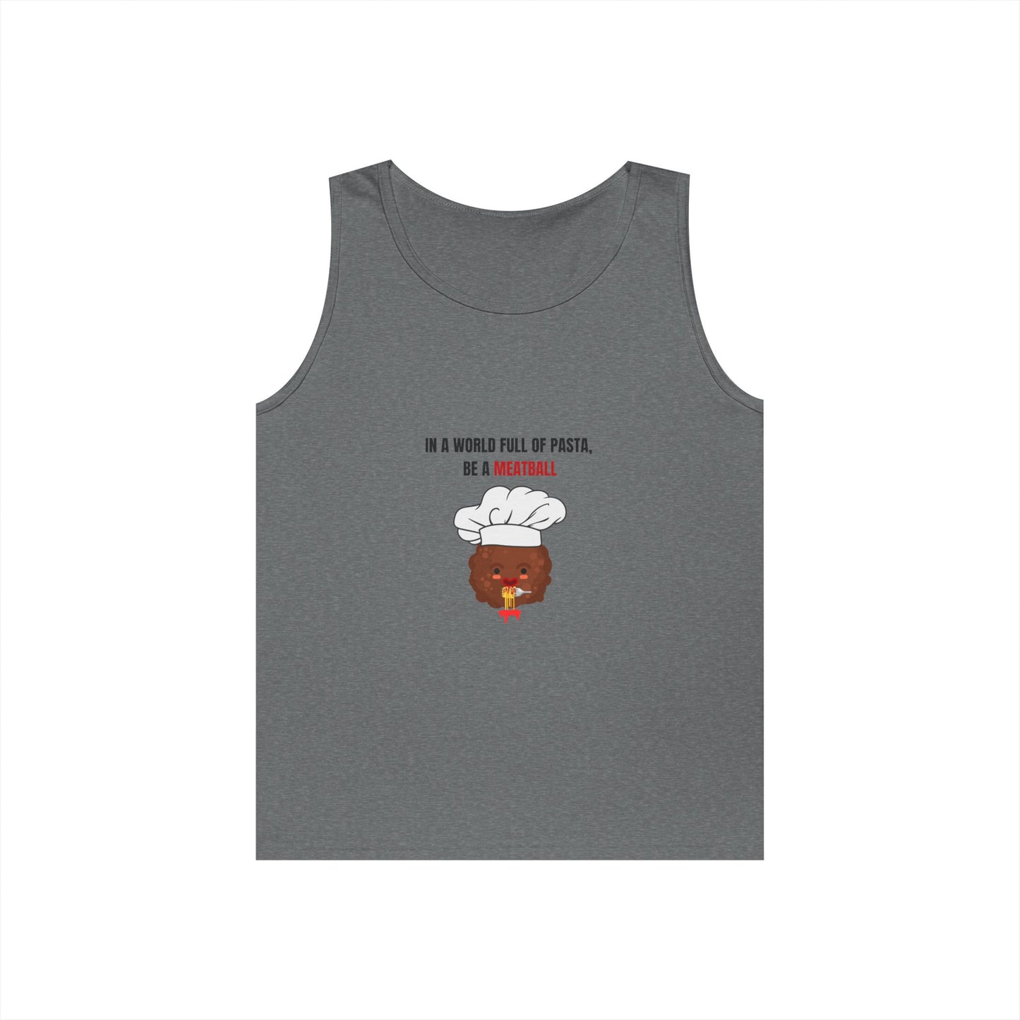 IN A WORLD FULL OF PASTA, BE A MEATBALL – Funny Unisex Heavy Cotton Tank Top | Pasta Quote Workout Shirt