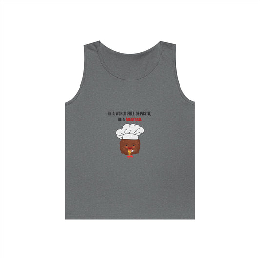 IN A WORLD FULL OF PASTA, BE A MEATBALL – Funny Unisex Heavy Cotton Tank Top | Pasta Quote Workout Shirt