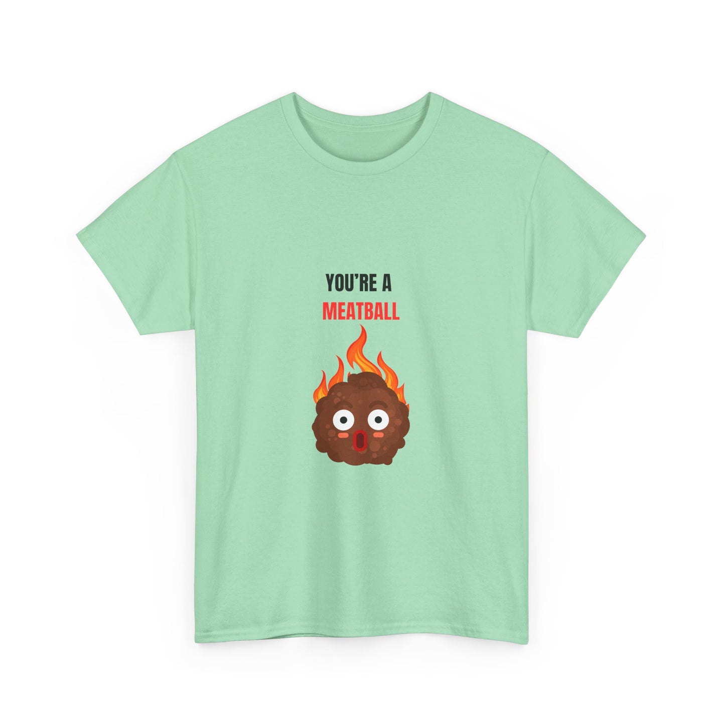YOU'RE A MEATBALL – Funny Unisex T-Shirt | Heavy Cotton, Bold Roast Gift Tee
