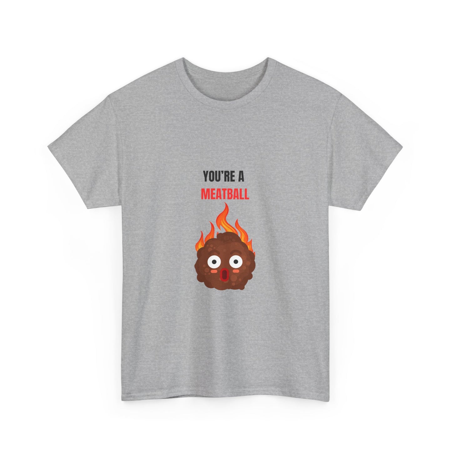 YOU'RE A MEATBALL – Funny Unisex T-Shirt | Heavy Cotton, Bold Roast Gift Tee