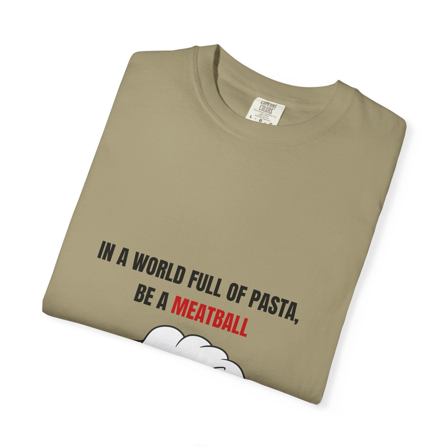 IN A WORLD FULL OF PASTA, BE A MEATBALL – Funny Unisex Garment-Dyed T-Shirt | Vintage Pasta Lover Tee