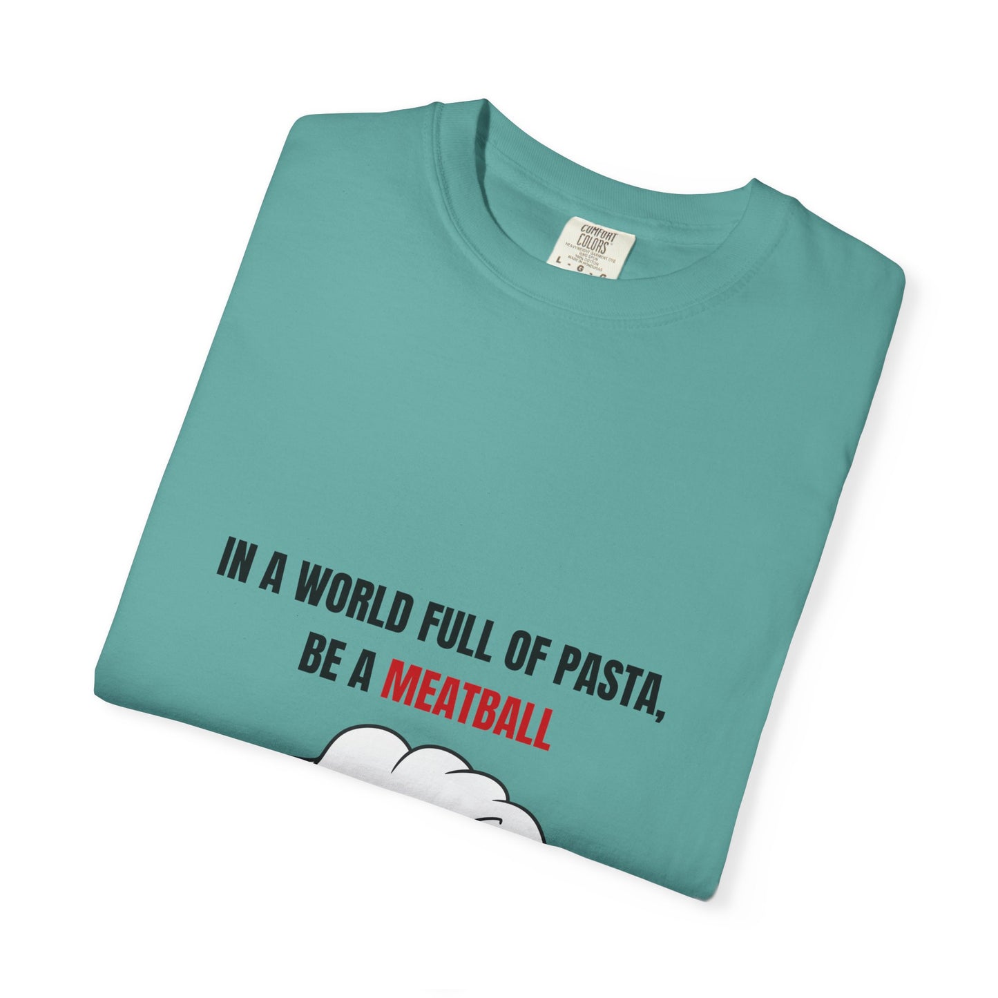 IN A WORLD FULL OF PASTA, BE A MEATBALL – Funny Unisex Garment-Dyed T-Shirt | Vintage Pasta Lover Tee