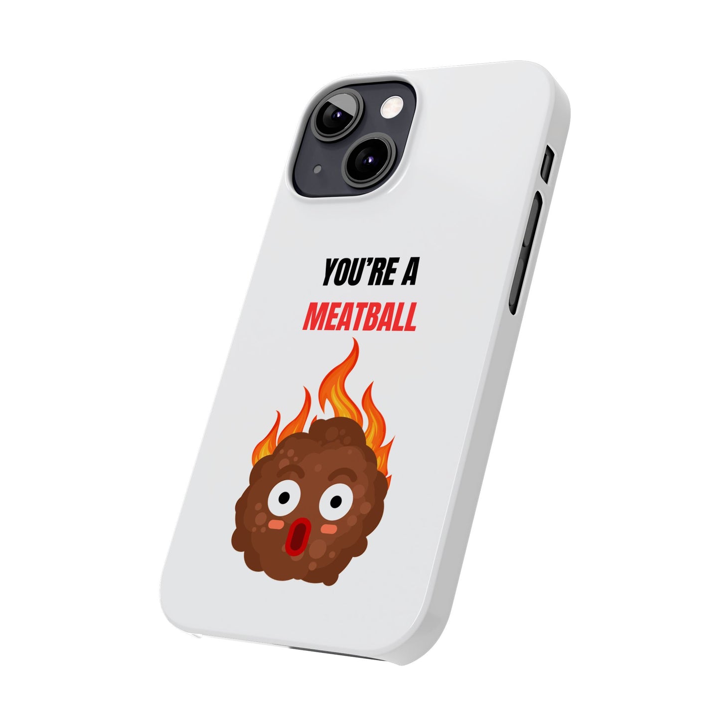 YOU'RE A MEATBALL – Funny Slim Phone Case | Glossy Roast Gift for iPhone & Samsung