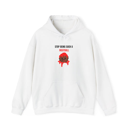 STOP BEING SUCH A MEATBALL – Funny Unisex Hoodie | Heavy Blend™ Fleece Pullover & Roast Gift