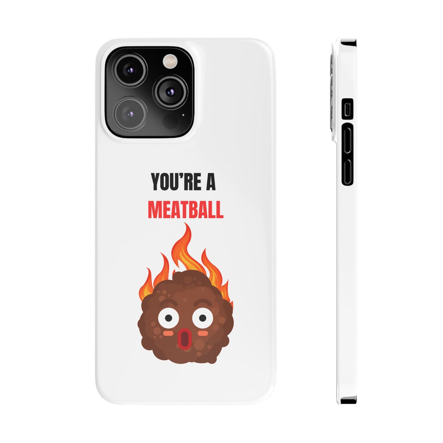 YOU'RE A MEATBALL – Funny Slim Phone Case | Glossy Roast Gift for iPhone & Samsung
