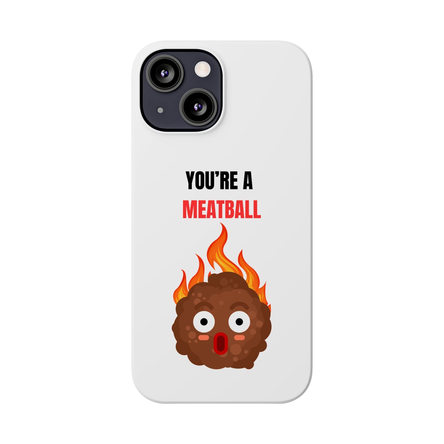 YOU'RE A MEATBALL – Funny Slim Phone Case | Glossy Roast Gift for iPhone & Samsung