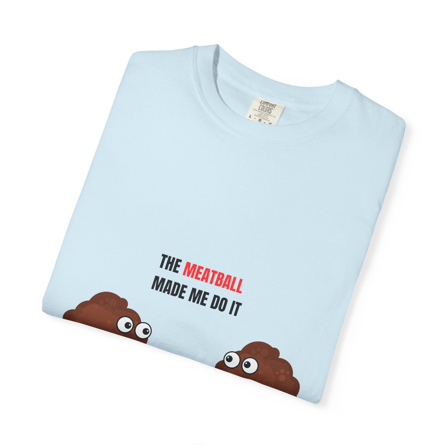 The Meatball Made Me Do It' Unisex Garment-Dyed T-Shirt – Comfort Colors