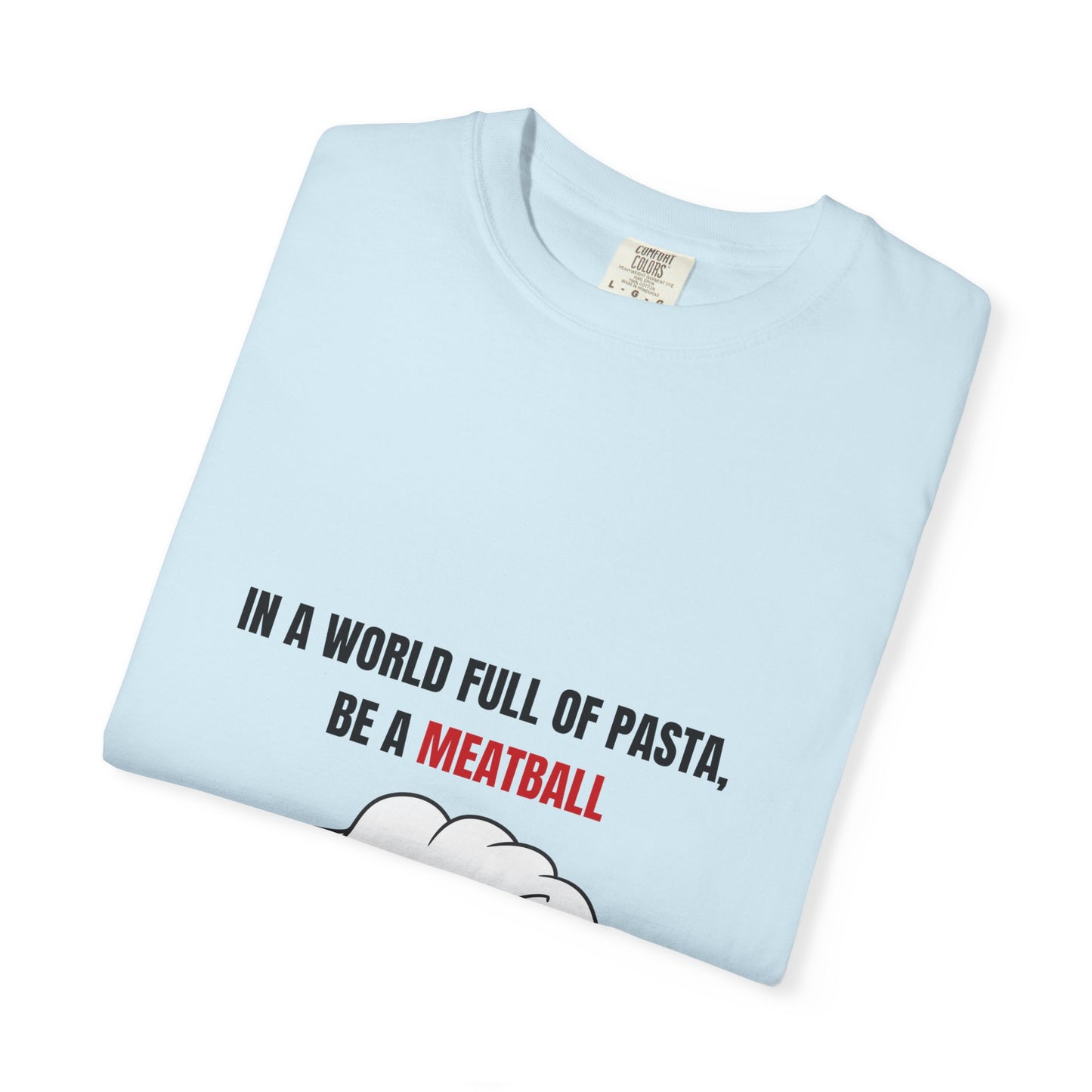 IN A WORLD FULL OF PASTA, BE A MEATBALL – Funny Unisex Garment-Dyed T-Shirt | Vintage Pasta Lover Tee