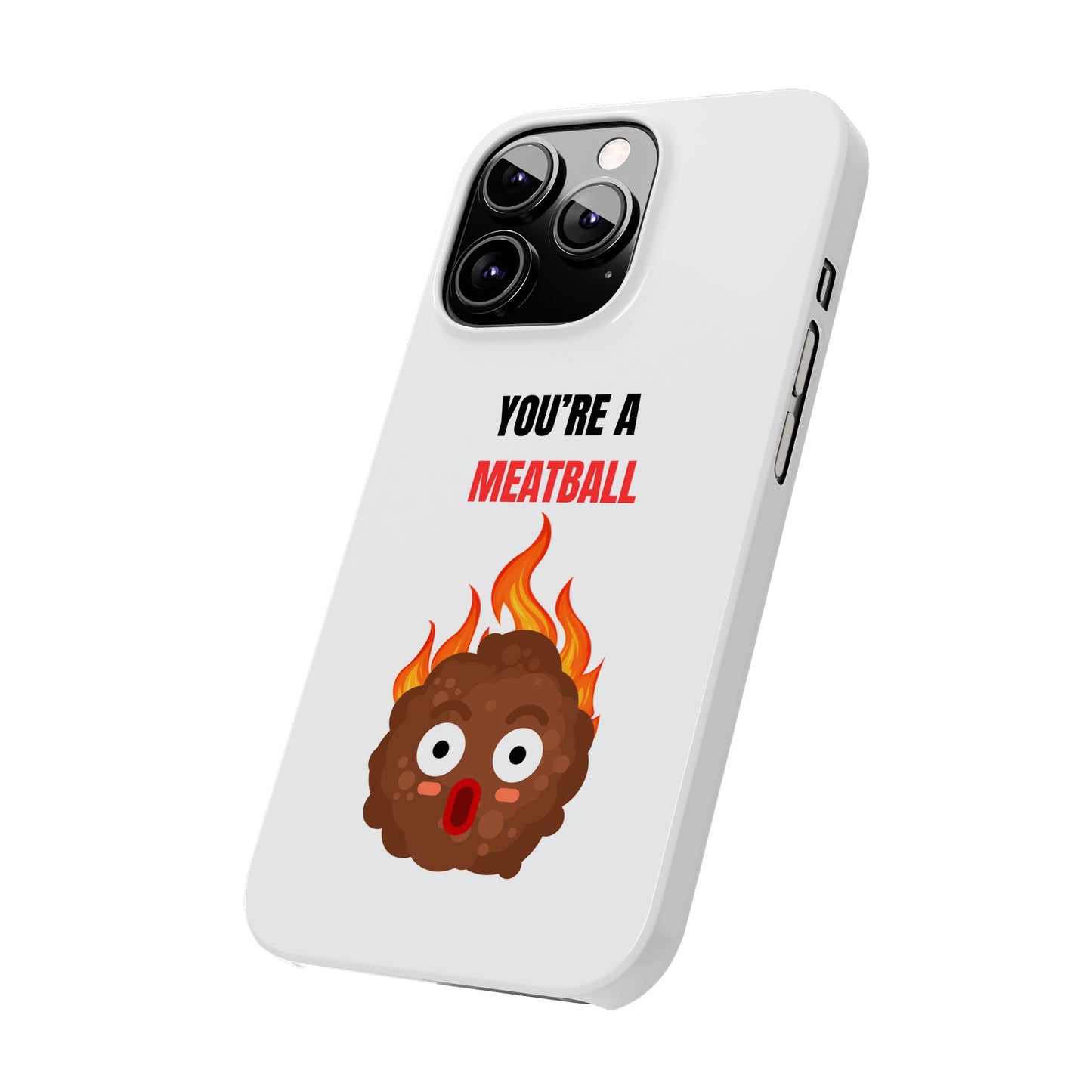 YOU'RE A MEATBALL – Funny Slim Phone Case | Glossy Roast Gift for iPhone & Samsung