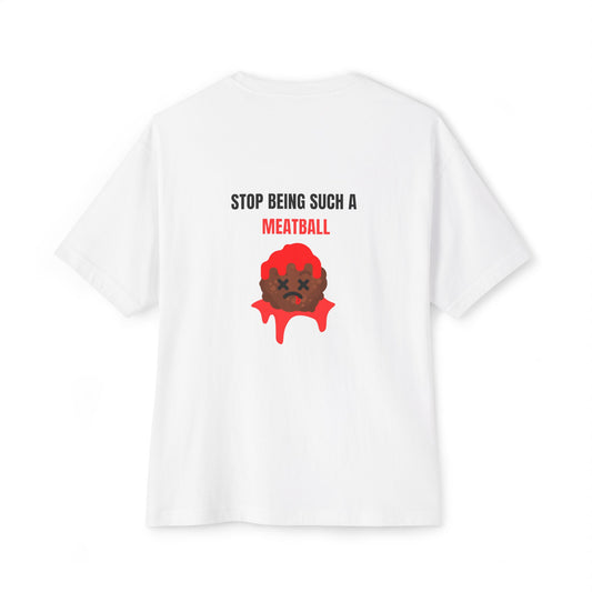 STOP BEING SUCH A MEATBALL – Funny Oversized Boxy T-Shirt | Unisex Streetwear Roast Tee