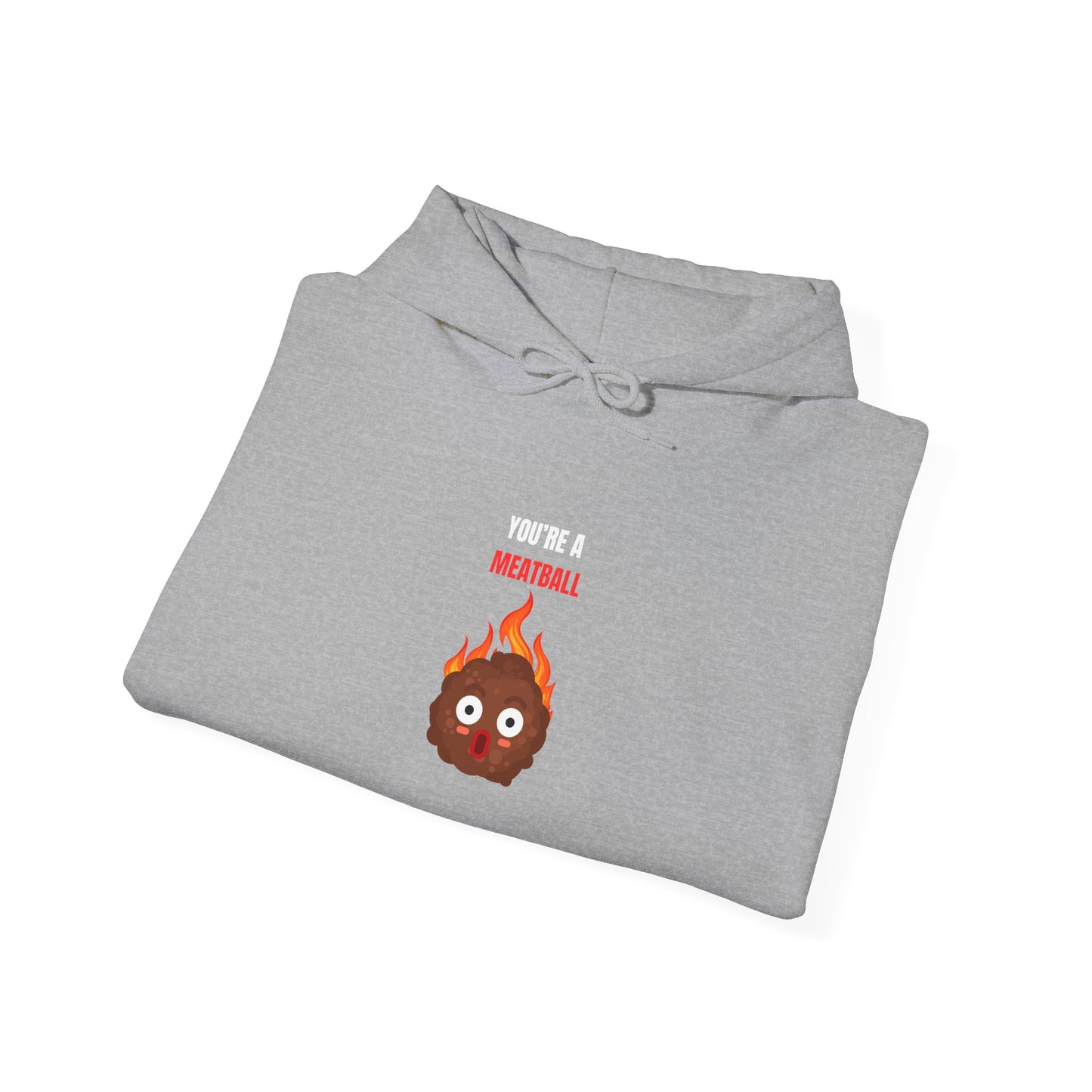 YOU'RE A MEATBALL – Funny Unisex Hoodie for Maximum Comfort & Chaos
