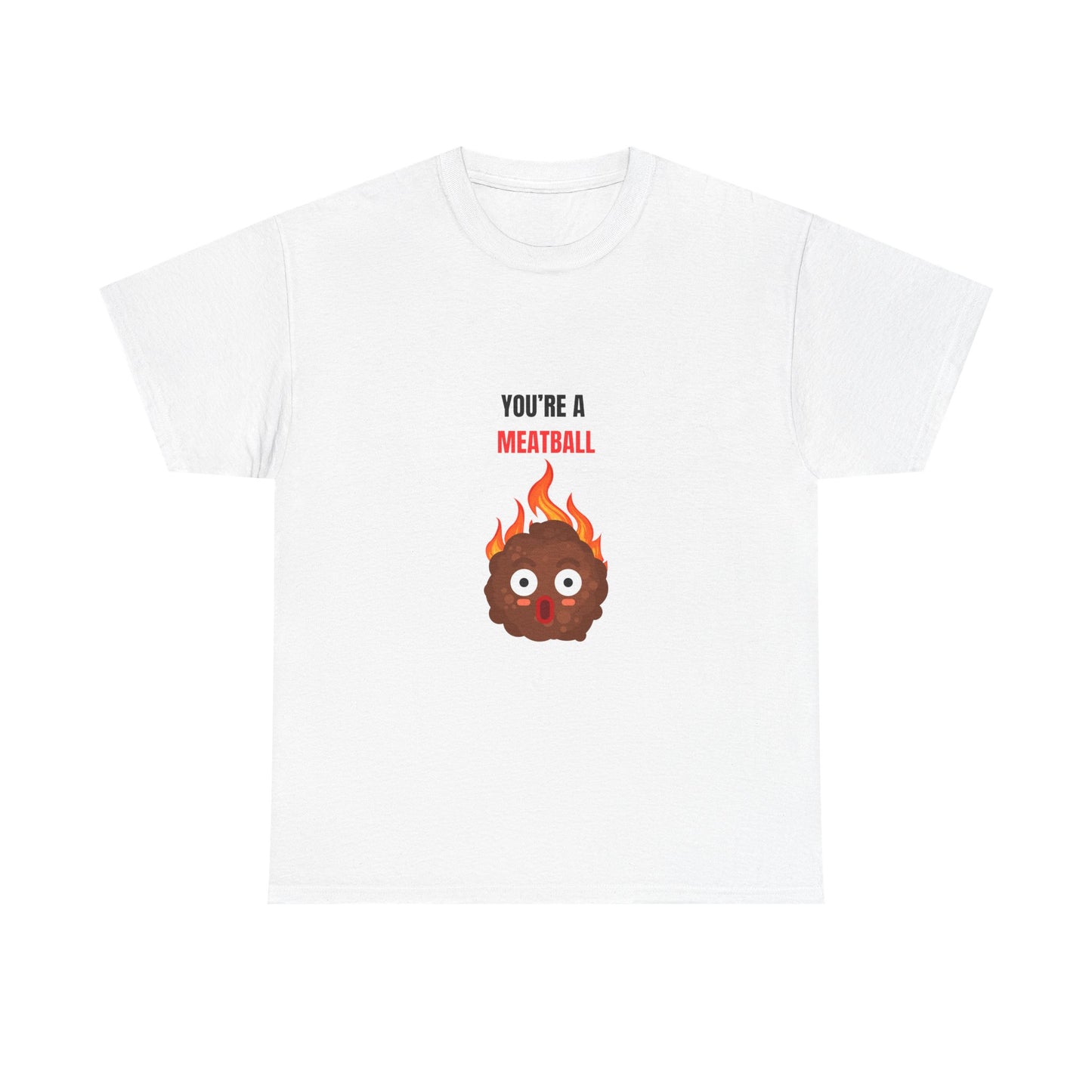 YOU'RE A MEATBALL – Funny Unisex T-Shirt | Heavy Cotton, Bold Roast Gift Tee