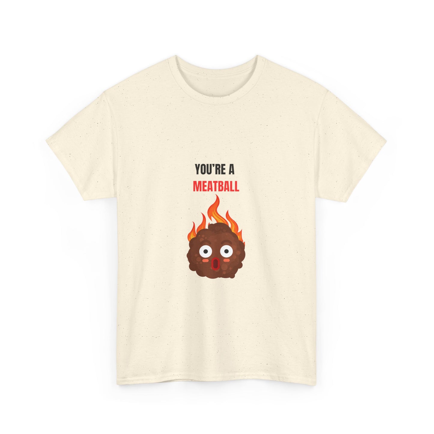 YOU'RE A MEATBALL – Funny Unisex T-Shirt | Heavy Cotton, Bold Roast Gift Tee