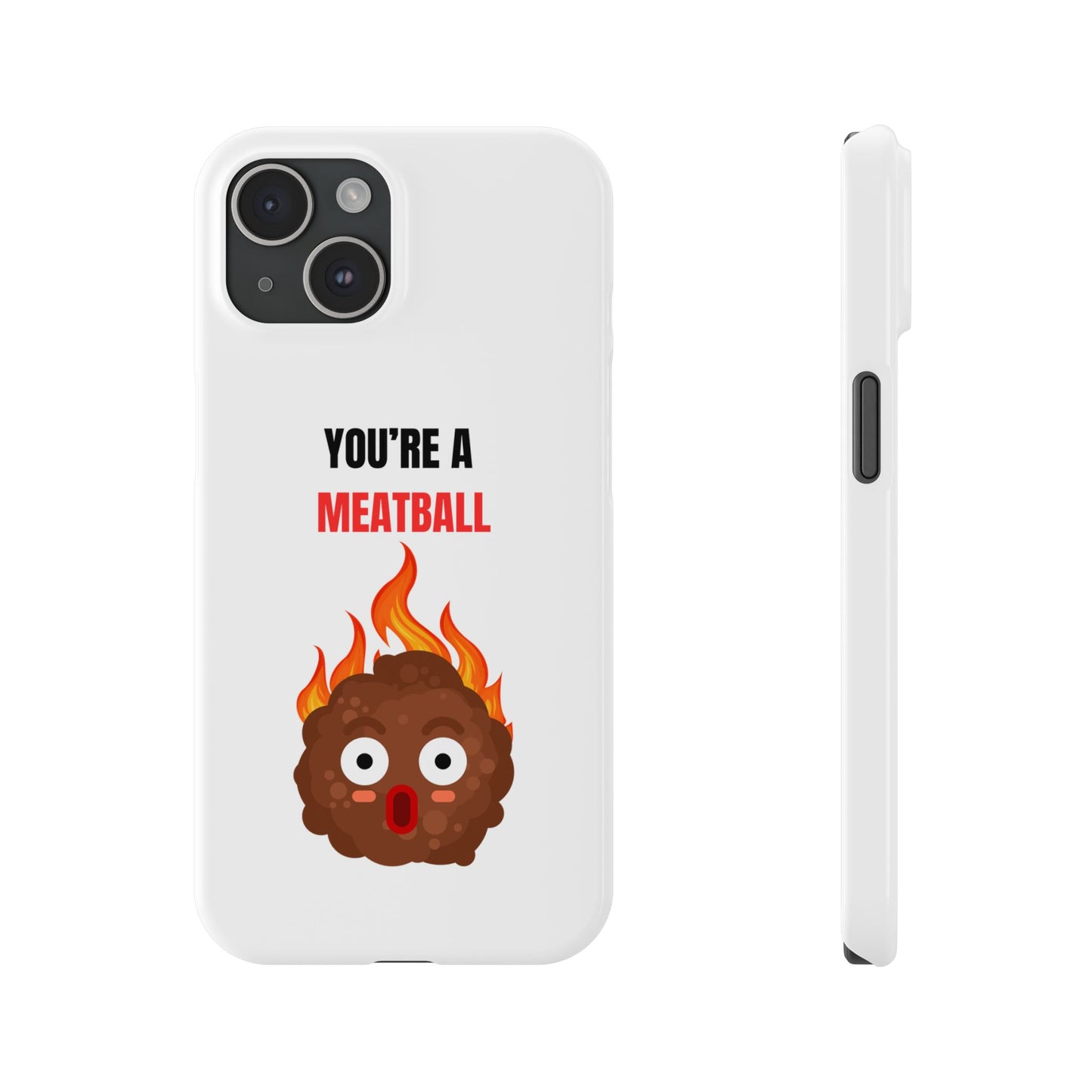 YOU'RE A MEATBALL – Funny Slim Phone Case | Glossy Roast Gift for iPhone & Samsung