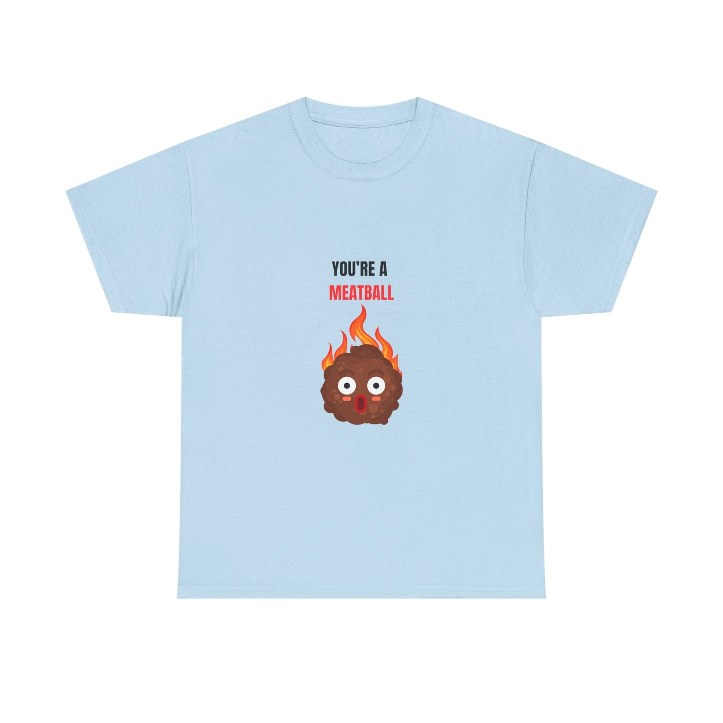 YOU'RE A MEATBALL – Funny Unisex T-Shirt | Heavy Cotton, Bold Roast Gift Tee