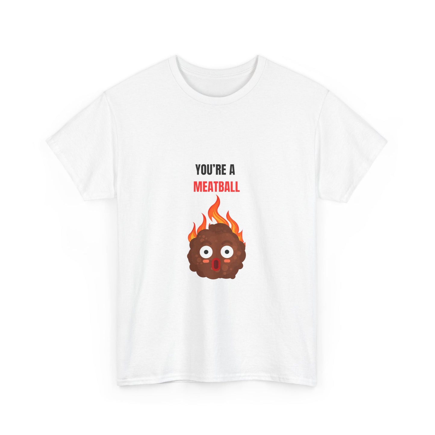 YOU'RE A MEATBALL – Funny Unisex T-Shirt | Heavy Cotton, Bold Roast Gift Tee
