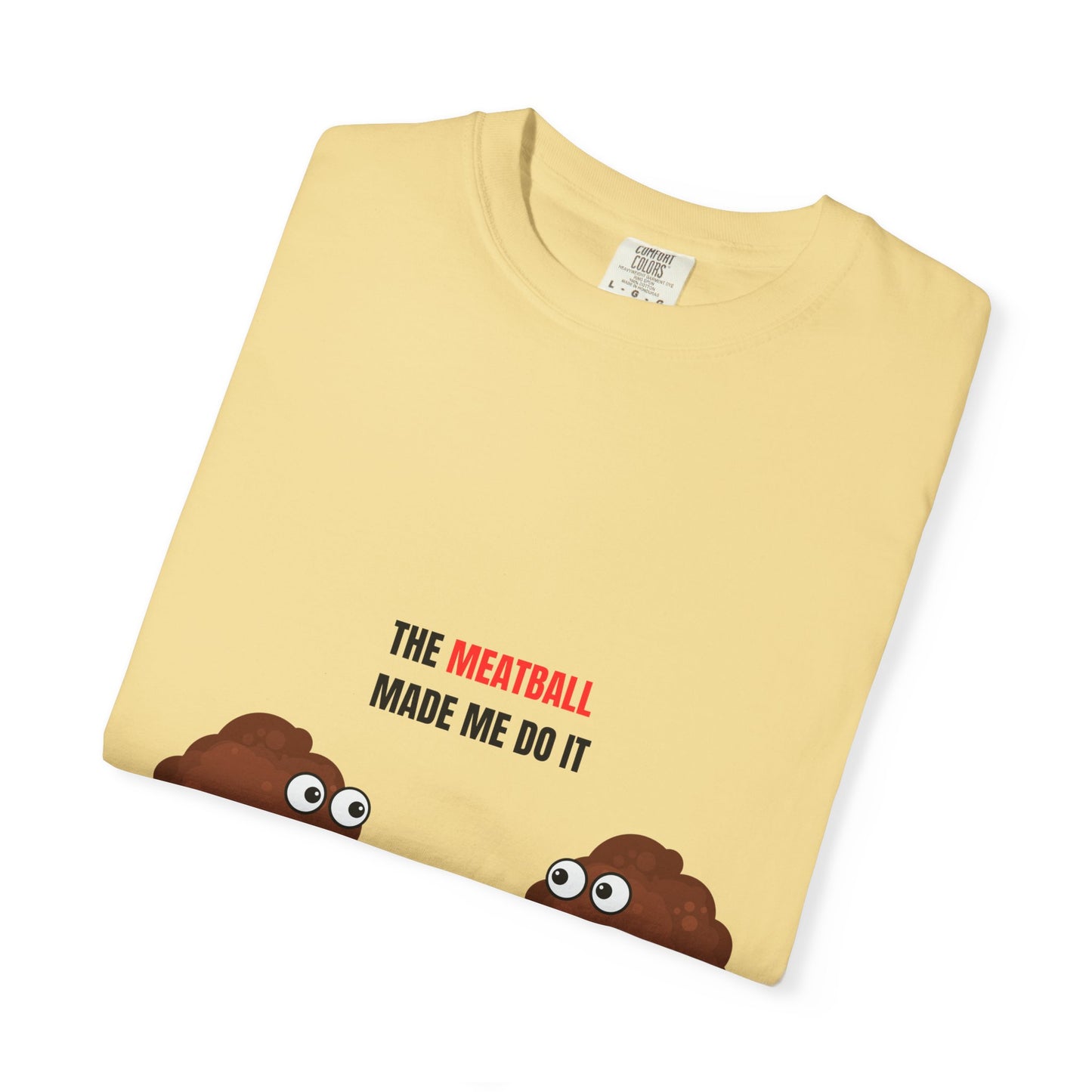 The Meatball Made Me Do It' Unisex Garment-Dyed T-Shirt – Comfort Colors