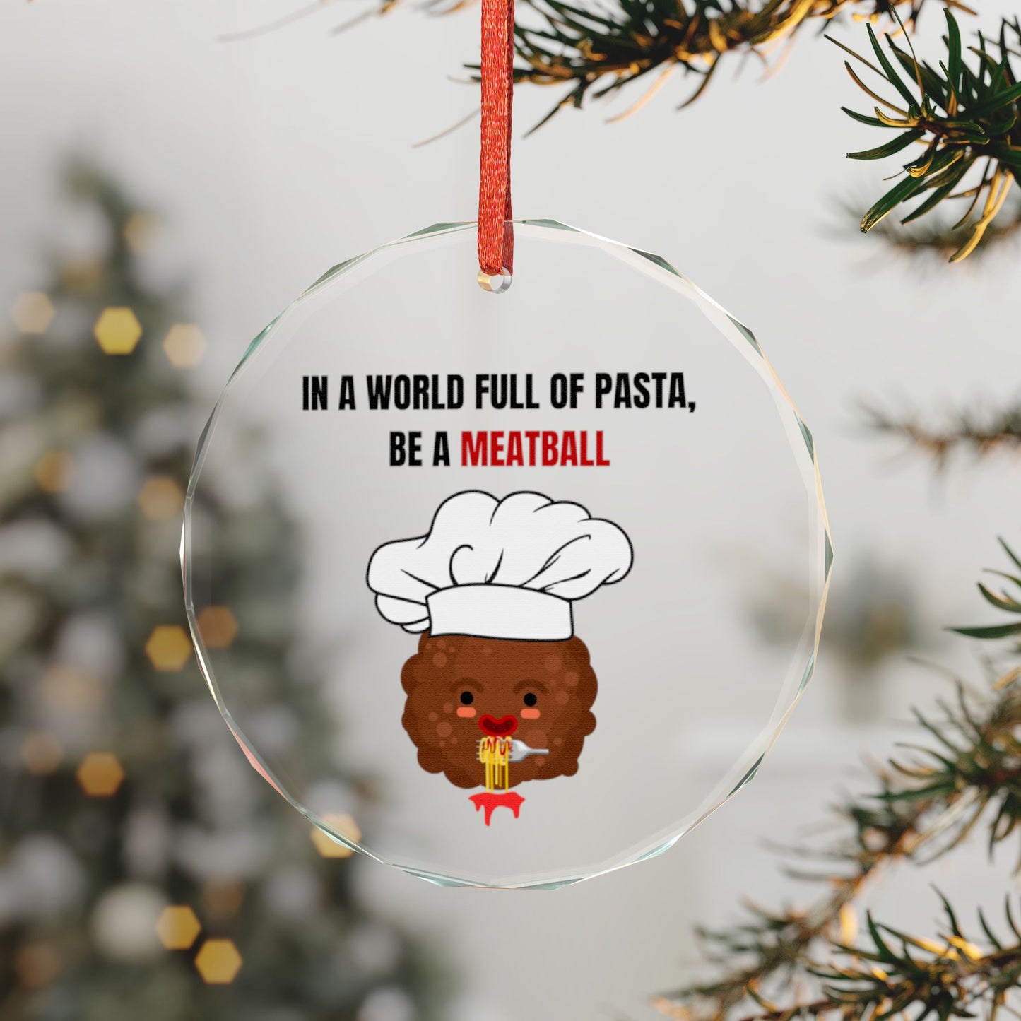 IN A WORLD FULL OF PASTA, BE A MEATBALL – Funny Crystal Glass Ornament | Holiday Pasta Gift & Tree Decoration
