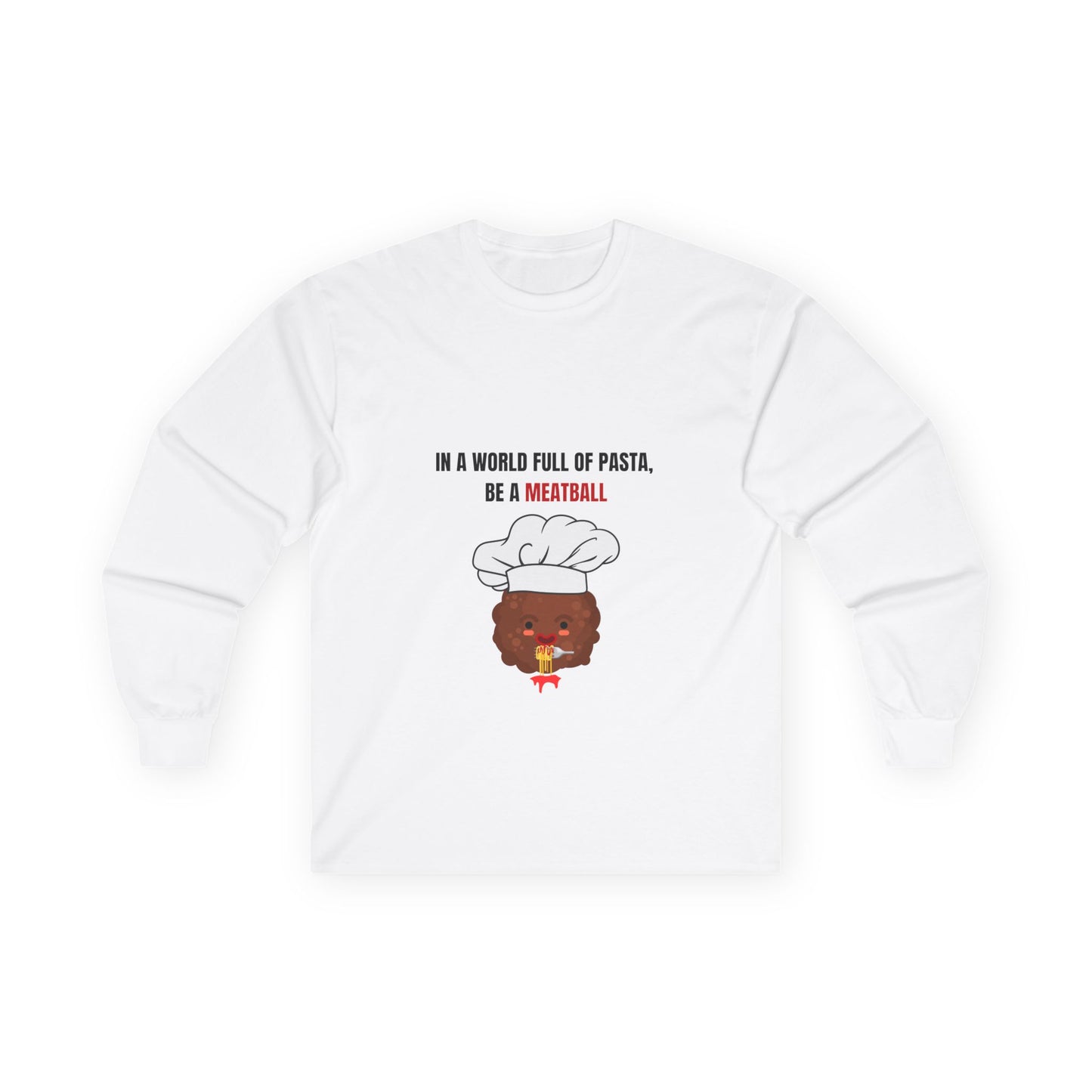 IN A WORLD FULL OF PASTA, BE A MEATBALL – Funny Unisex Long Sleeve Shirt | Ultra Cotton Pasta Lover Gift
