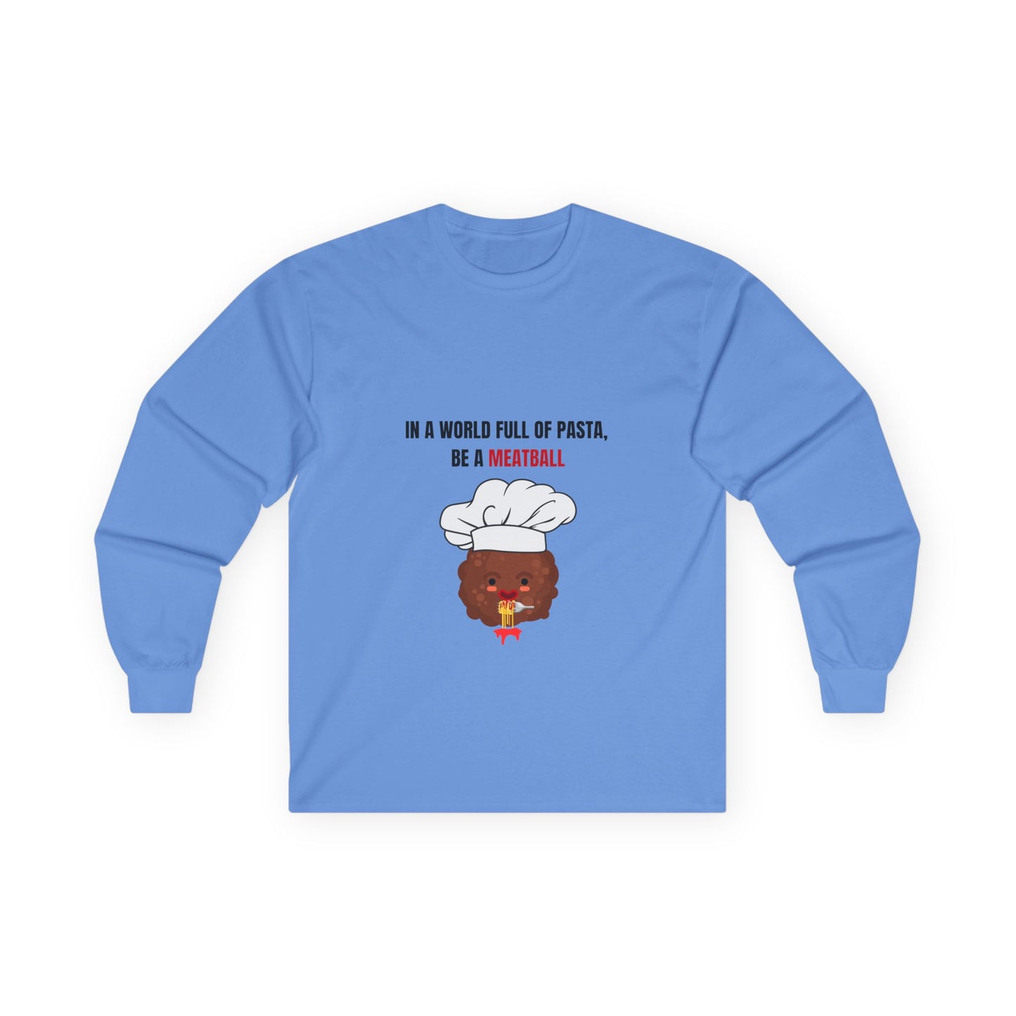 IN A WORLD FULL OF PASTA, BE A MEATBALL – Funny Unisex Long Sleeve Shirt | Ultra Cotton Pasta Lover Gift