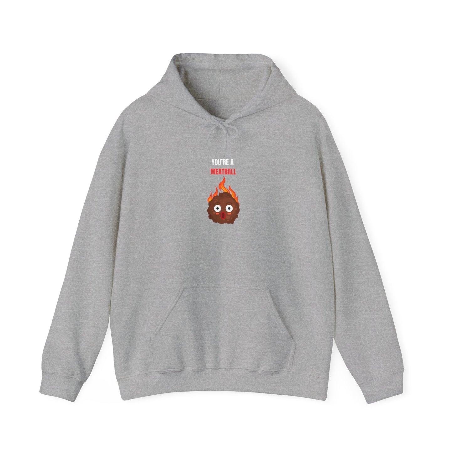 YOU'RE A MEATBALL – Funny Unisex Hoodie for Maximum Comfort & Chaos