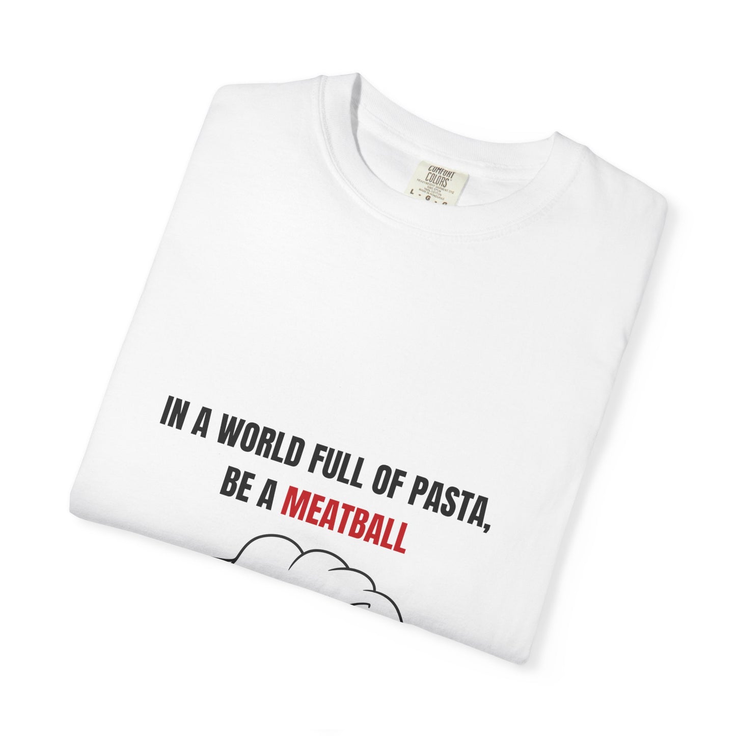IN A WORLD FULL OF PASTA, BE A MEATBALL – Funny Unisex Garment-Dyed T-Shirt | Vintage Pasta Lover Tee